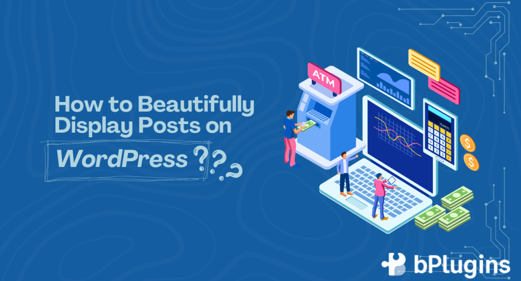 How to Beautifully Display Post on WordPress